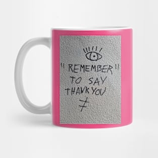 REMEMBER TO SAY THANK YOU Mug